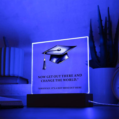 Graduation - Now Get Out There And Change The World - Square Acrylic Plaque - The Shoppers Outlet