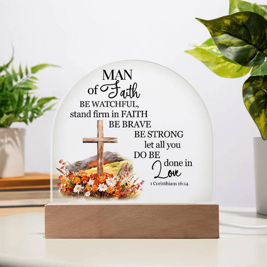 Faith - Man Of Faith - 1 Corinthians 16:14 - Dome Acrylic Plaque - The Shoppers Outlet