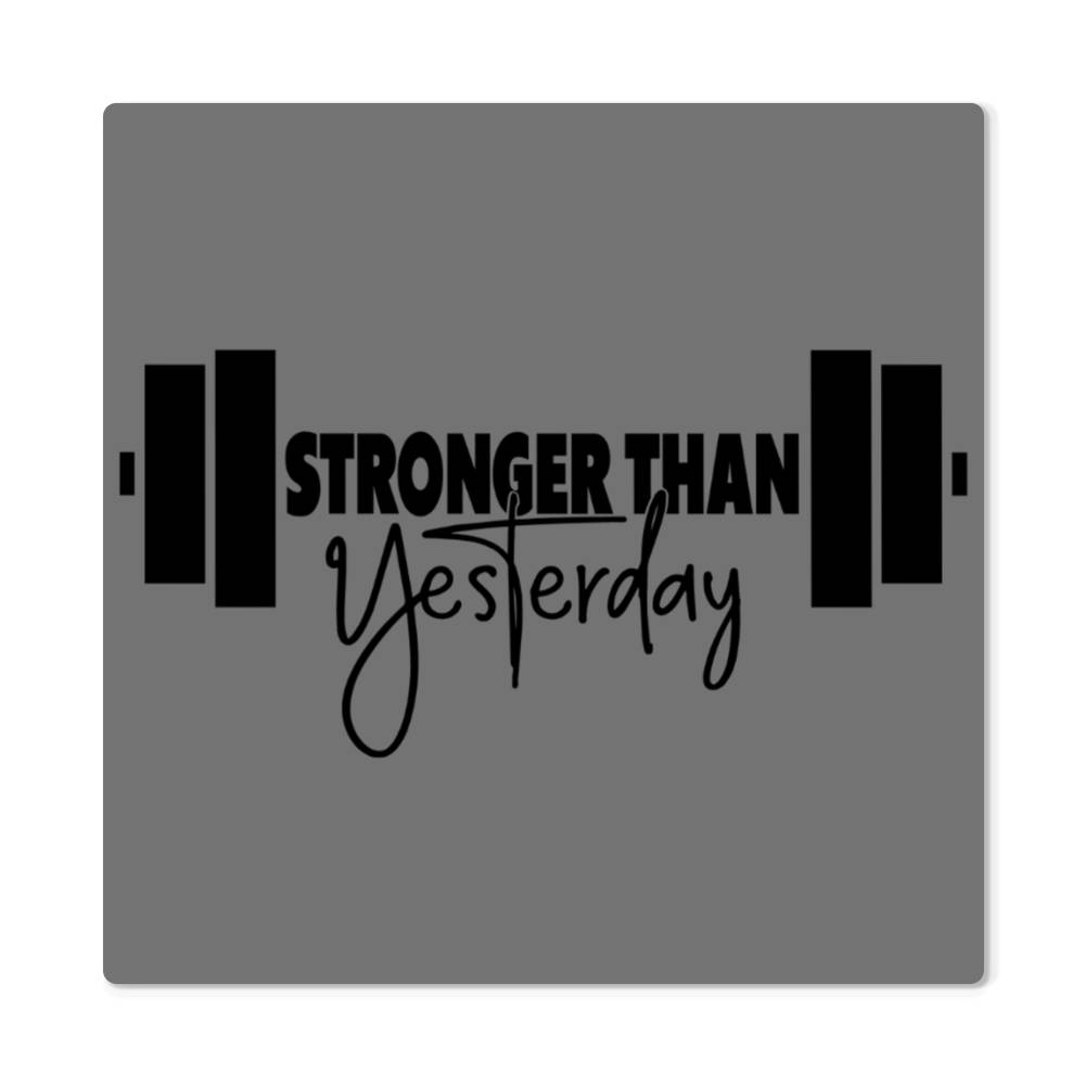 Motivational - Stronger Than Yesterday - High Gloss Metal Art Prints - The Shoppers Outlet