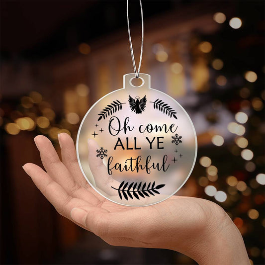 Inspirational - Holiday Ornament - OH COME ALL YE FAITHFUL - Personalized Acrylic Ornament - The Shoppers Outlet