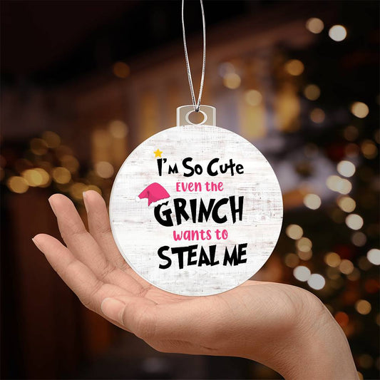 Funny - Holiday Ornament - I'm So Cute Even The Grinch Wants To Steal Me - Personalized Acrylic Ornament - The Shoppers Outlet