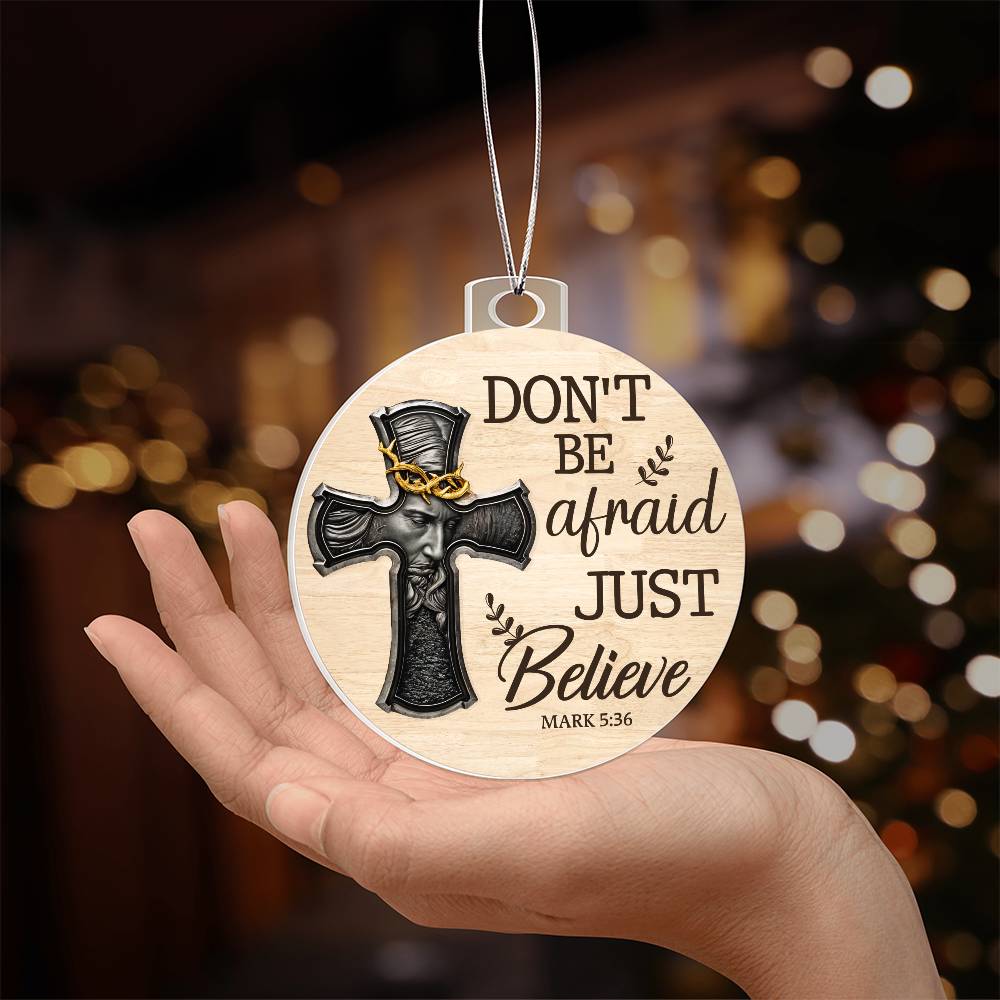 Faith - Don't Be Afraid Just Believe - Mark 5:36 - Personalized Acrylic Ornament - The Shoppers Outlet