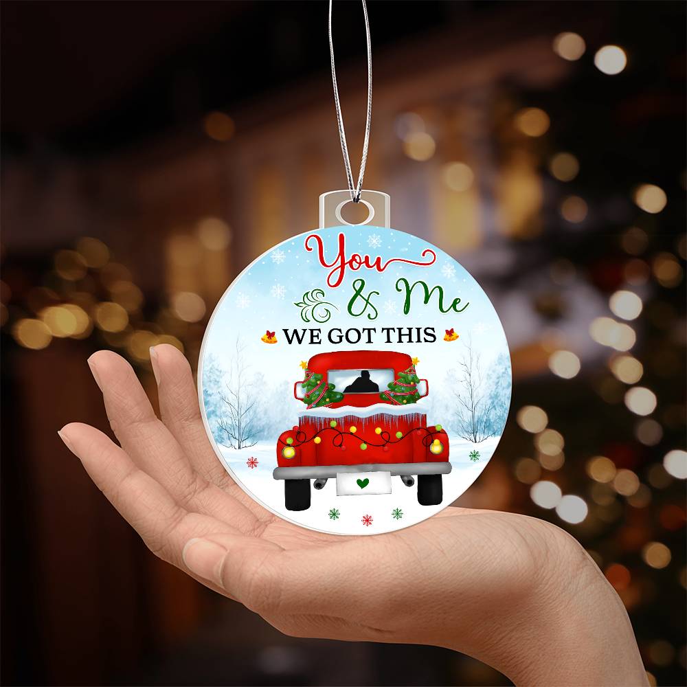 Emotional - Holiday Ornament - You And Me We Got this - Personalized Acrylic Ornament - The Shoppers Outlet