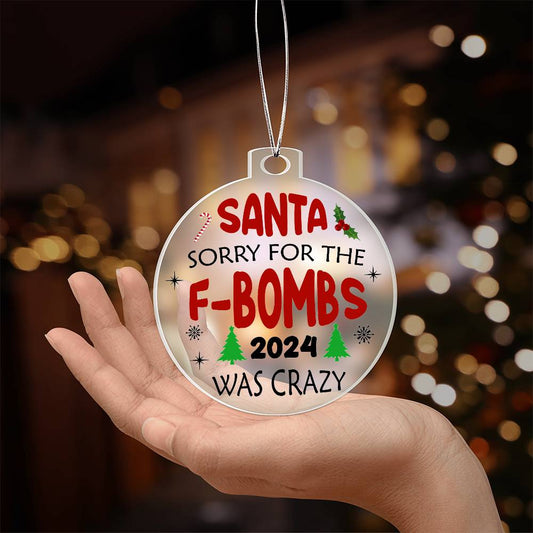 Funny -  Holiday Ornament - Santa Sorry For The F-Bombs 2024 Was Crazy - Personalized Acrylic Ornament - The Shoppers Outlet