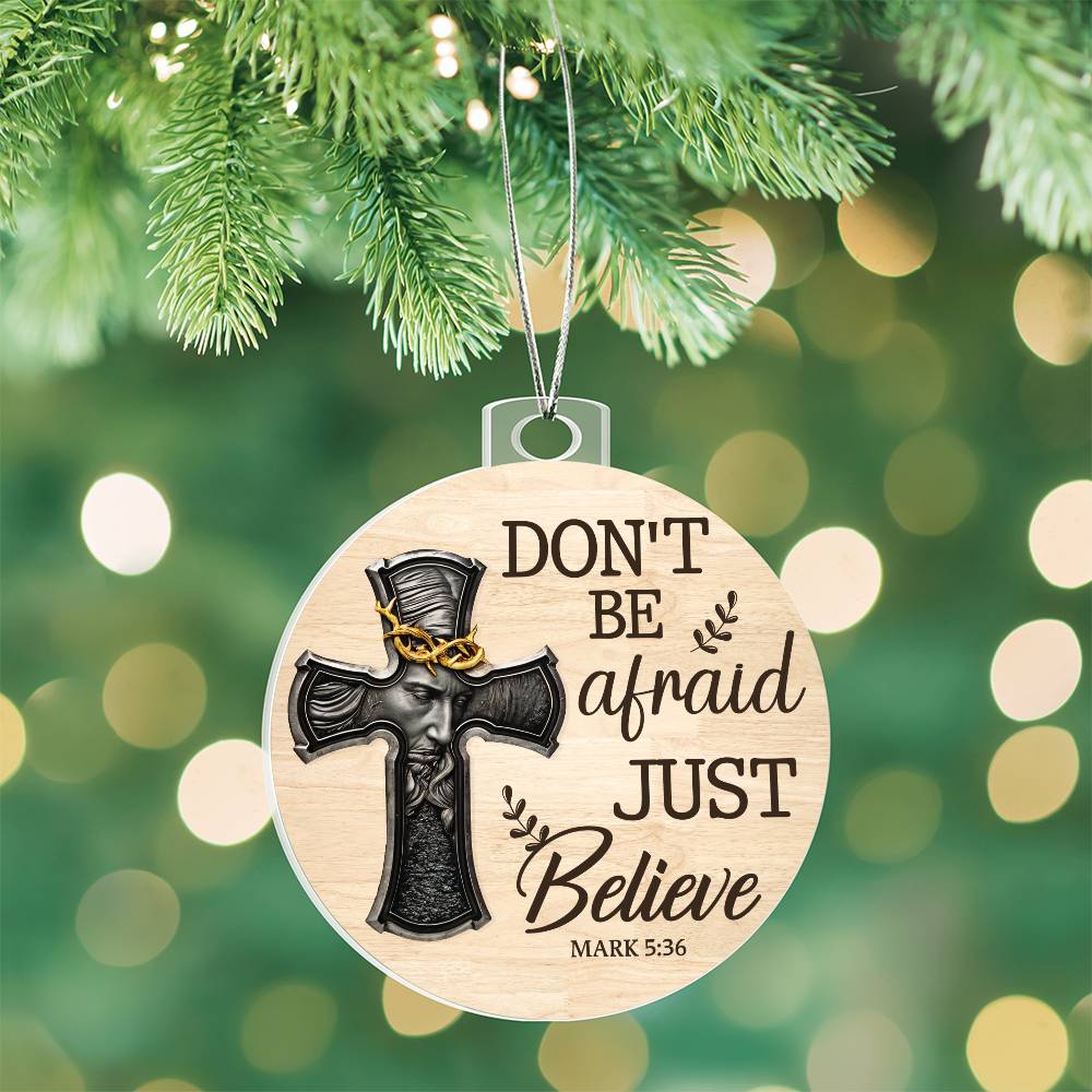 Faith - Don't Be Afraid Just Believe - Mark 5:36 - Personalized Acrylic Ornament - The Shoppers Outlet