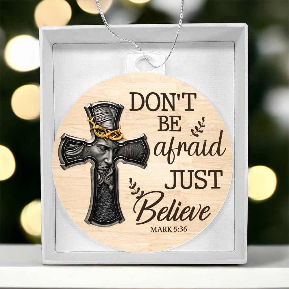 Faith - Don't Be Afraid Just Believe - Mark 5:36 - Personalized Acrylic Ornament - The Shoppers Outlet