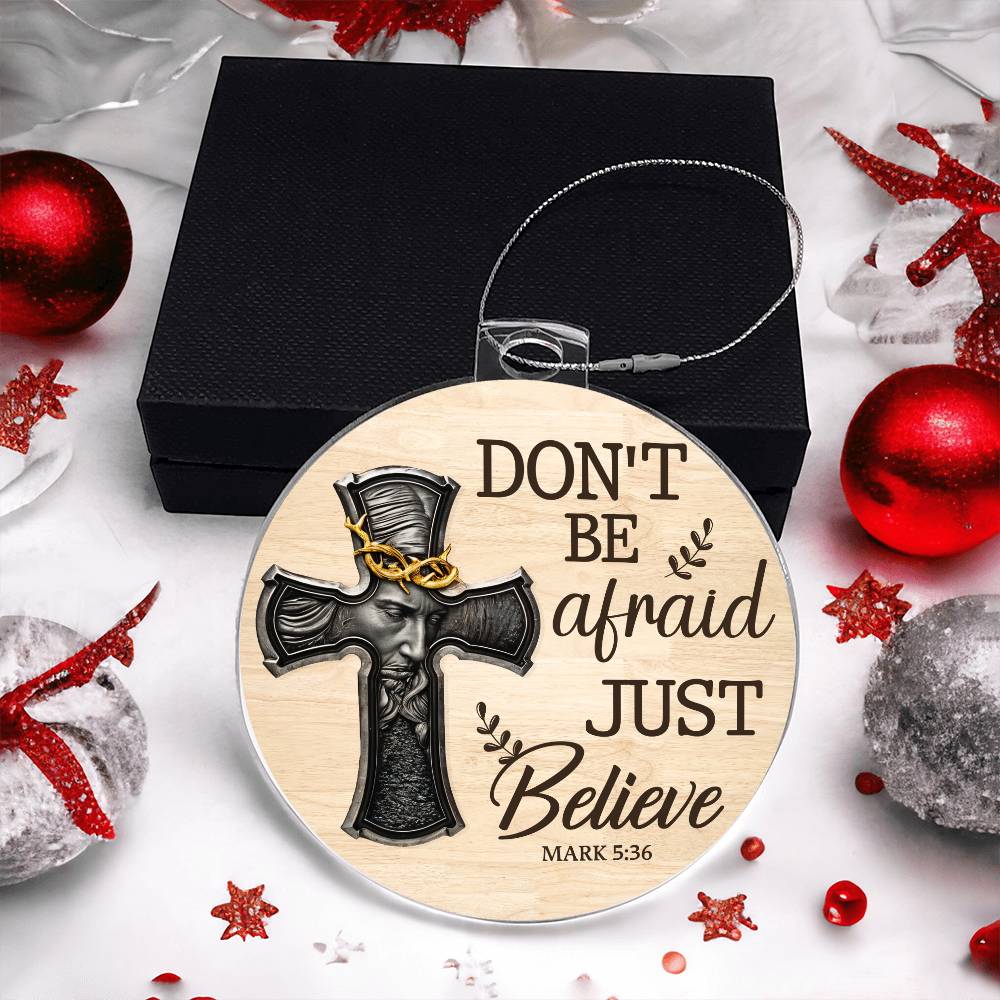 Faith - Don't Be Afraid Just Believe - Mark 5:36 - Personalized Acrylic Ornament - The Shoppers Outlet