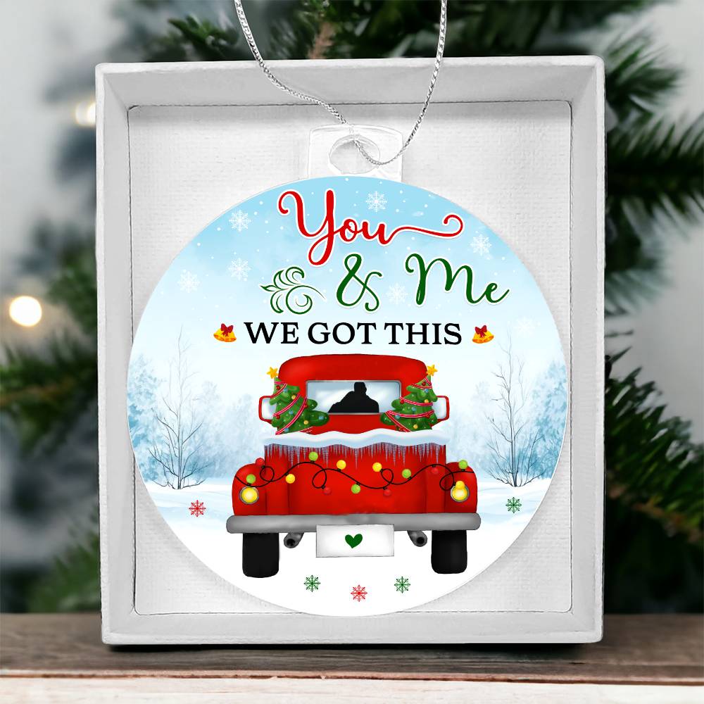 Emotional - Holiday Ornament - You And Me We Got this - Personalized Acrylic Ornament - The Shoppers Outlet