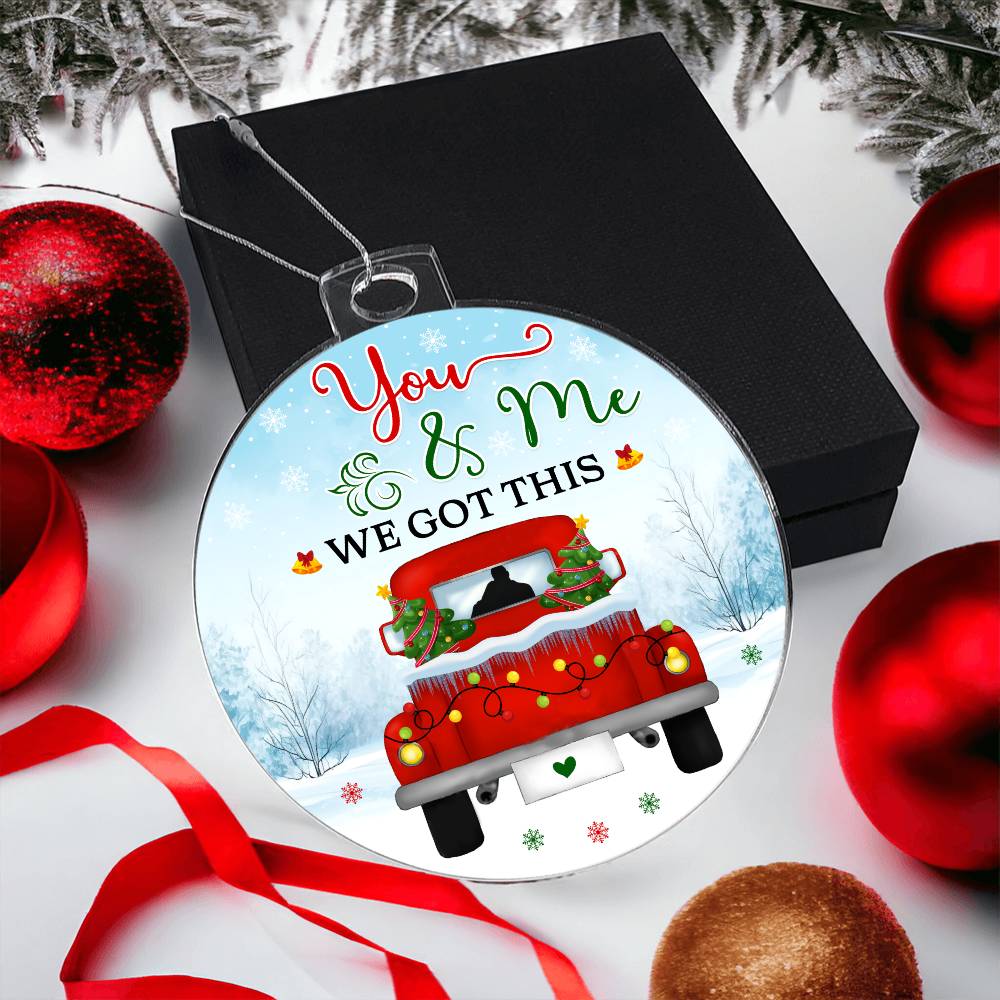 Emotional - Holiday Ornament - You And Me We Got this - Personalized Acrylic Ornament - The Shoppers Outlet