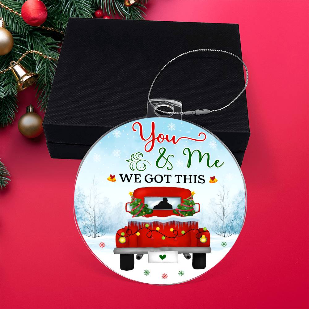 Emotional - Holiday Ornament - You And Me We Got this - Personalized Acrylic Ornament - The Shoppers Outlet