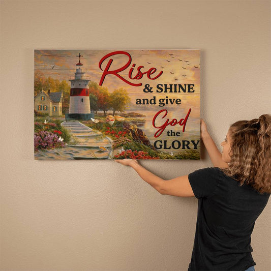 Faith - Rise And Shine And Give God The Glory - Gallery Wrapped Canvas Prints - The Shoppers Outlet