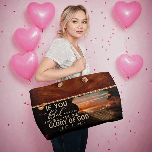 Faith - If You Believe You Can See The Glory Of God - John 11:40 - Weekender Tote Bag - The Shoppers Outlet