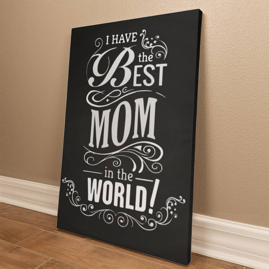 Mom - I Have The Best Mom In The World - Gallery Wrapped Canvas Prints - The Shoppers Outlet