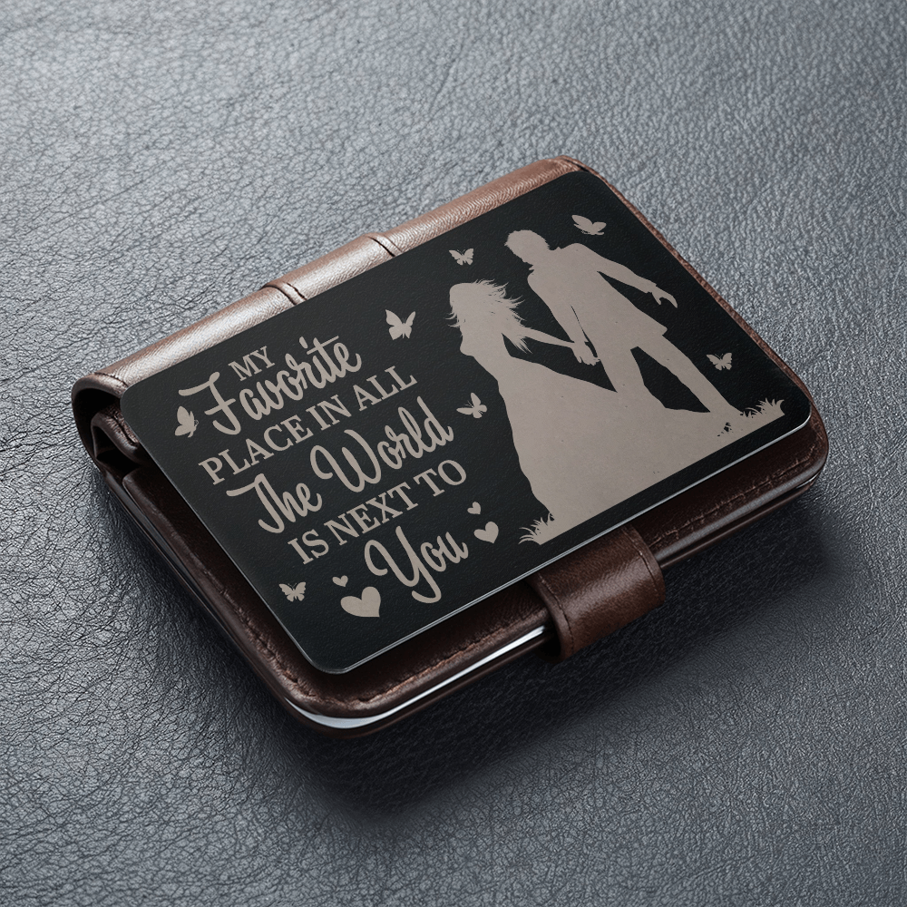 Gift For Soulmate - My Favorite Place In All The World Is Next To You - Engraved Metal Wallet Cards