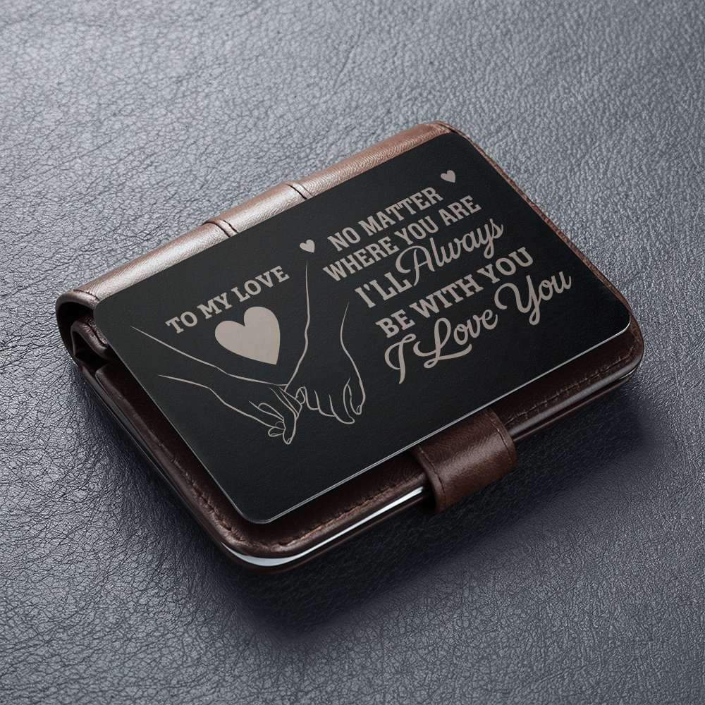 Gift For Soulmate - No Matter Where You Are I'll Always Be With You - Engraved Metal Wallet Cards