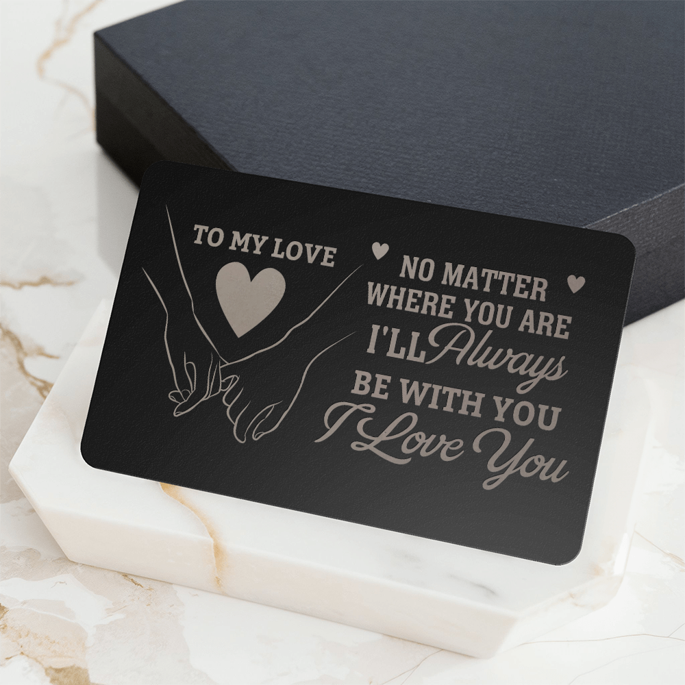 Gift For Soulmate - No Matter Where You Are I'll Always Be With You - Engraved Metal Wallet Cards