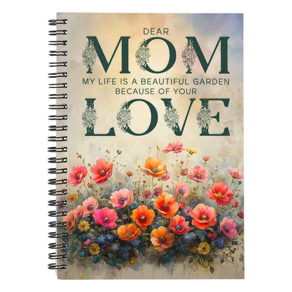 Mom - My Life Is A Beautiful Garden Because Of Your Love - Spiral Notebook - The Shoppers Outlet