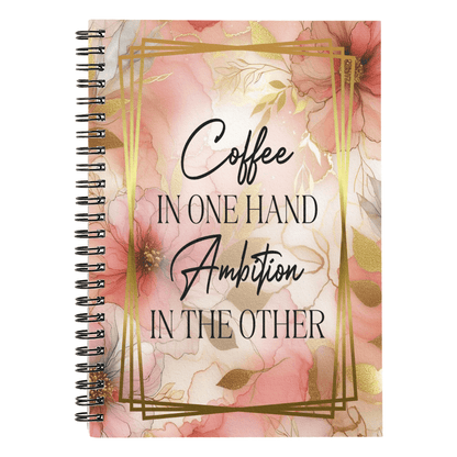 Inspirational - Coffee In One Hand Ambition In The Other - Spiral Notebook - The Shoppers Outlet