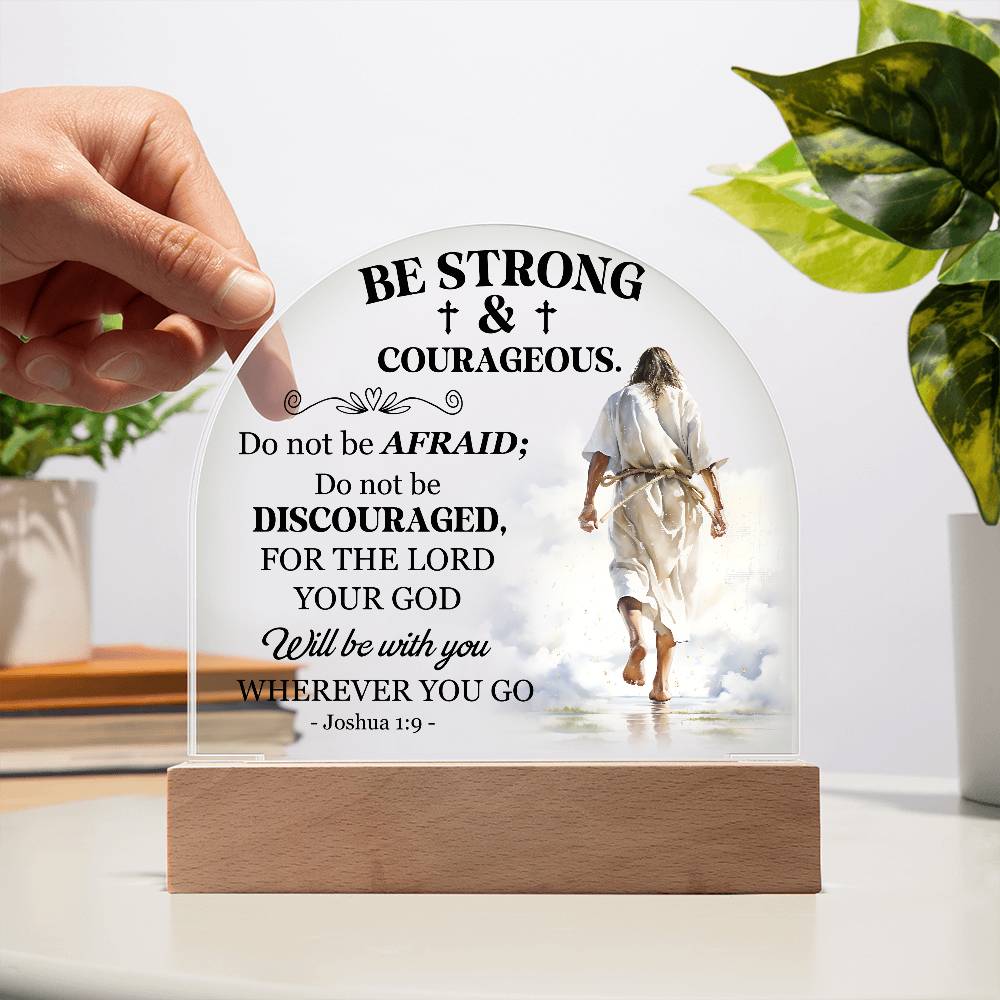 Faith - Be Strong and Courageous - Joshua 1:9 - Dome Acrylic Plaque - The Shoppers Outlet