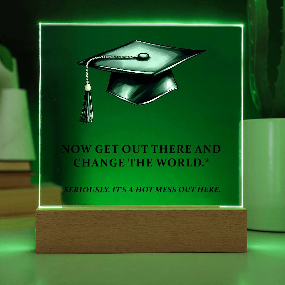 Graduation - Now Get Out There And Change The World - Square Acrylic Plaque - The Shoppers Outlet