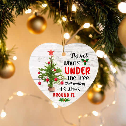 Inspirational - Holiday Ornament - It's Not What's Under The Tree That Matters It's Who's Around It - High Gloss Heart Ornament - The Shoppers Outlet