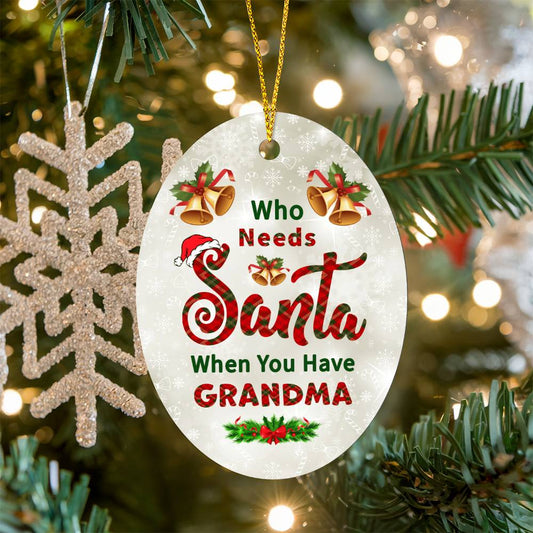 Grandma - Holiday Ornament - Who Needs Santa - High Gloss Oval Ornament - The Shoppers Outlet