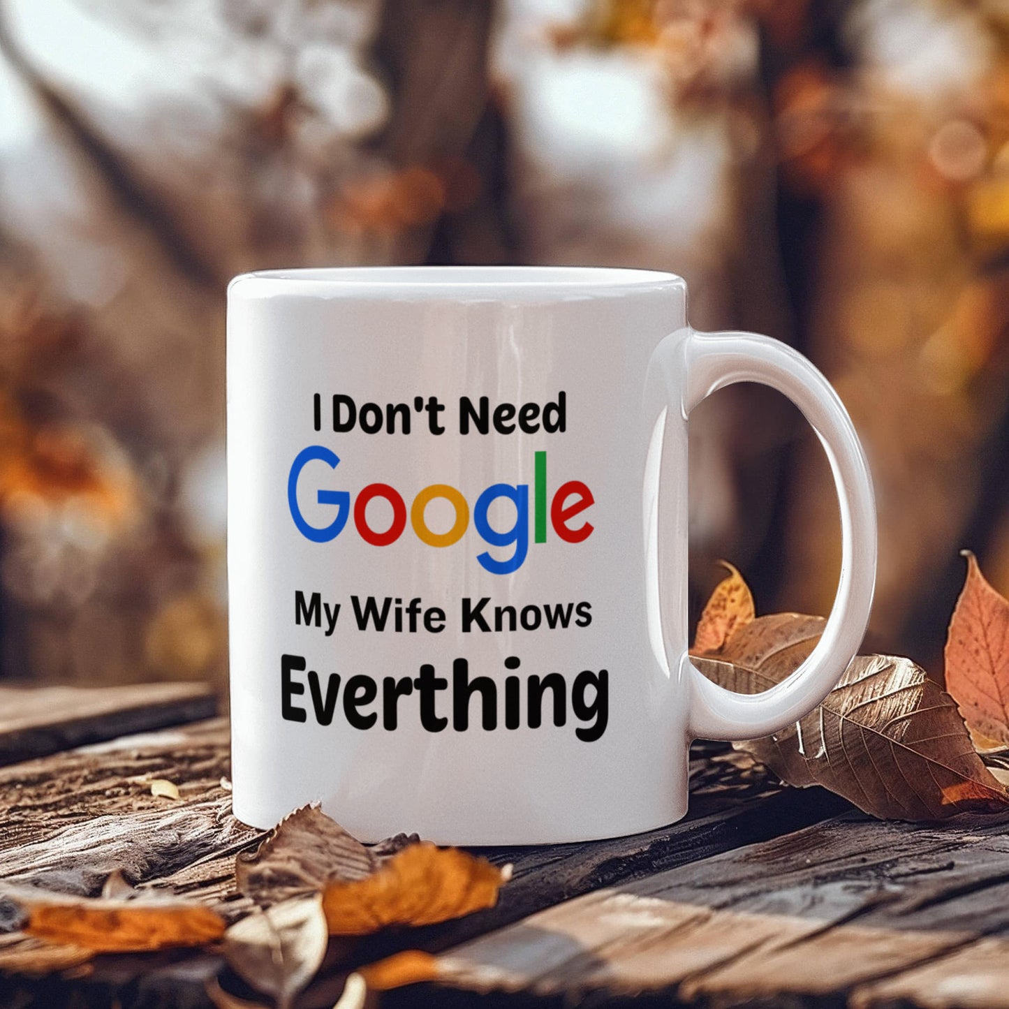 Emotional - I Don't Need Google - My Wife Knows Everything - Ceramic Mug - The Shoppers Outlet