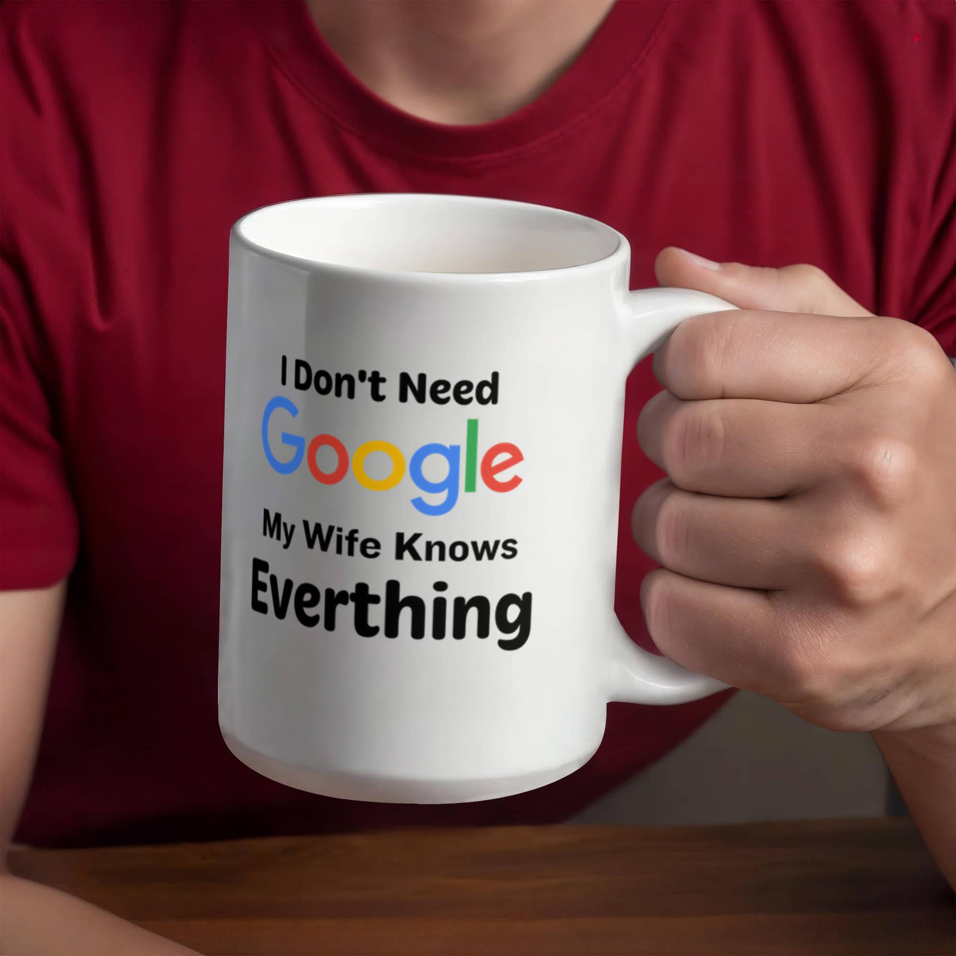 Emotional - I Don't Need Google - My Wife Knows Everything - Ceramic Mug - The Shoppers Outlet