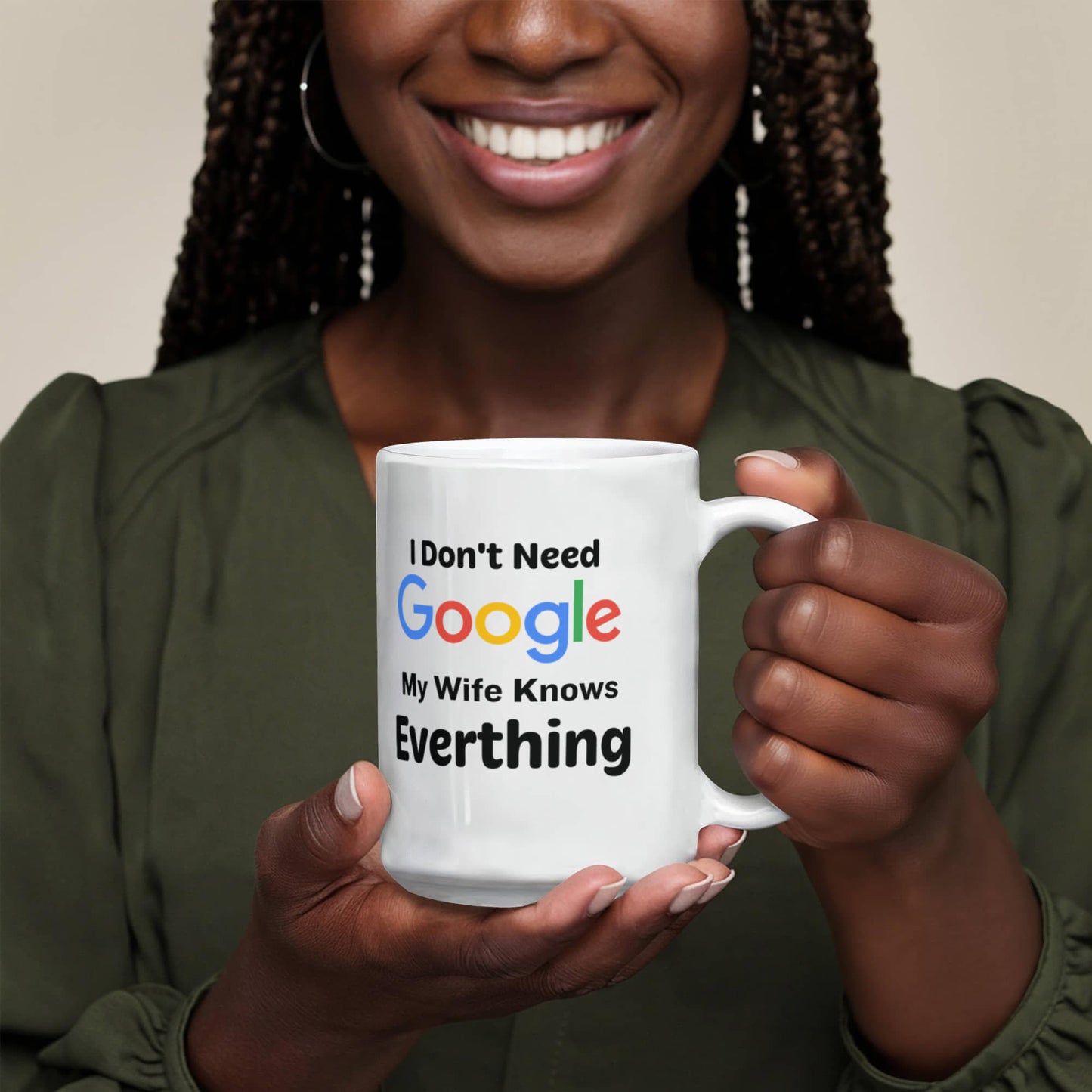 Emotional - I Don't Need Google - My Wife Knows Everything - Ceramic Mug - The Shoppers Outlet